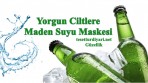 Yorgun Ciltlere Maden Suyu Maskesi